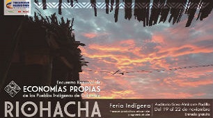 Encuentro Regional de Economías Propias de los Pueblos Indígenas de Colombia - Riohacha