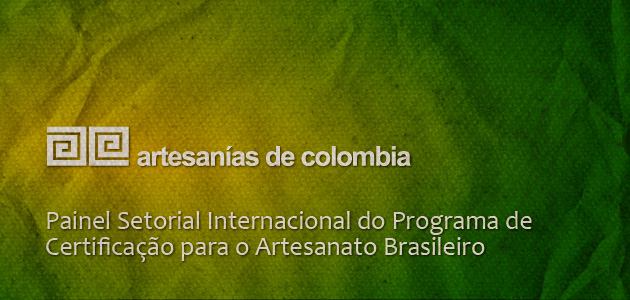 Artesanías de Colombia en el panel Panel sectorial del Programa de Certificación Internacional para los artesanos brasileros