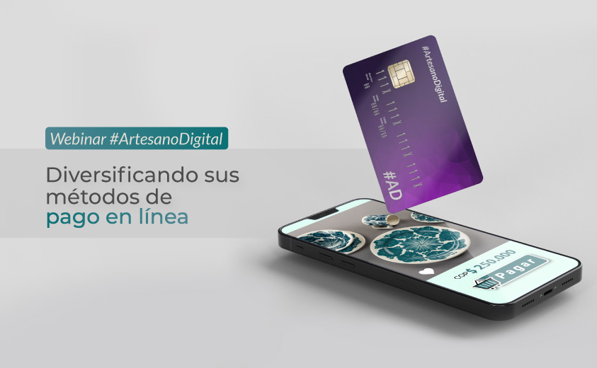 Imagen ilustrativa del webinar #ArtesanoDigital "Diversificando sus métodos de pago en línea" con un mockup de un celular mostrando una vajilla del Carmen de Viboral y una tarjeta débito o crédito