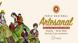 58 Feria Nacional Artesanal de Pitalito: “Manos que crean, corazones que transforman”