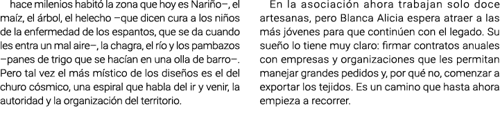 hace milenios habitó la zona que hoy es Nariño–, el maíz, el árbol, el helecho –que dicen cura a los niños de la enfe...