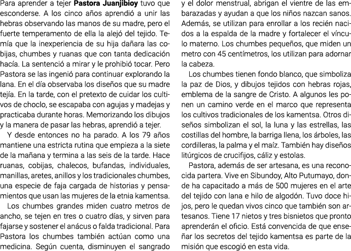 Para aprender a tejer Pastora Juanjibioy tuvo que esconderse. A los cinco años aprendió a unir las hebras observando ...