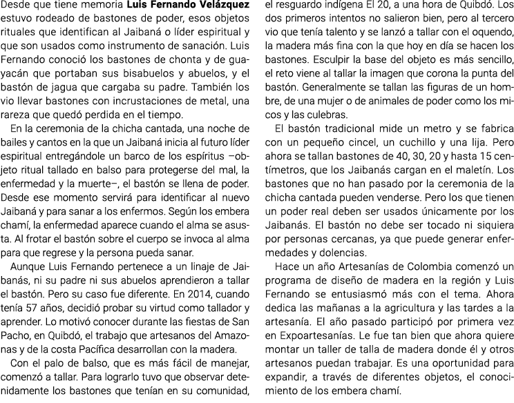 Desde que tiene memoria Luis Fernando Velázquez estuvo rodeado de bastones de poder, esos objetos rituales que identi...