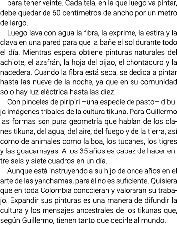 para tener veinte. Cada tela, en la que luego va pintar, debe quedar de 60 centímetros de ancho por un metro de largo...