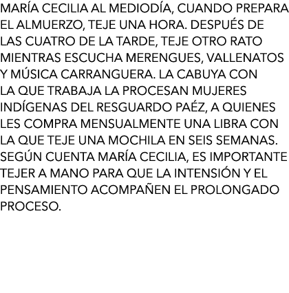 María Cecilia Al mediodía, cuando prepara el almuerzo, teje una hora. Después de las cuatro de la tarde, teje otro ra...