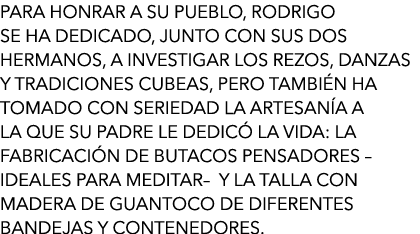 Para honrar a su pueblo, Rodrigo se ha dedicado, junto con sus dos hermanos, a investigar los rezos, danzas y tradici...