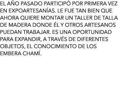 El año pasado participó por primera vez en Expoartesanías. Le fue tan bien que ahora quiere montar un taller de talla...