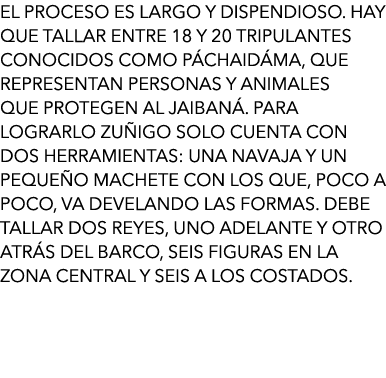 El proceso es largo y dispendioso. Hay que tallar entre 18 y 20 tripulantes conocidos como páchaidáma, que representa...