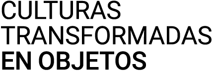 Culturas transformadas en objetos