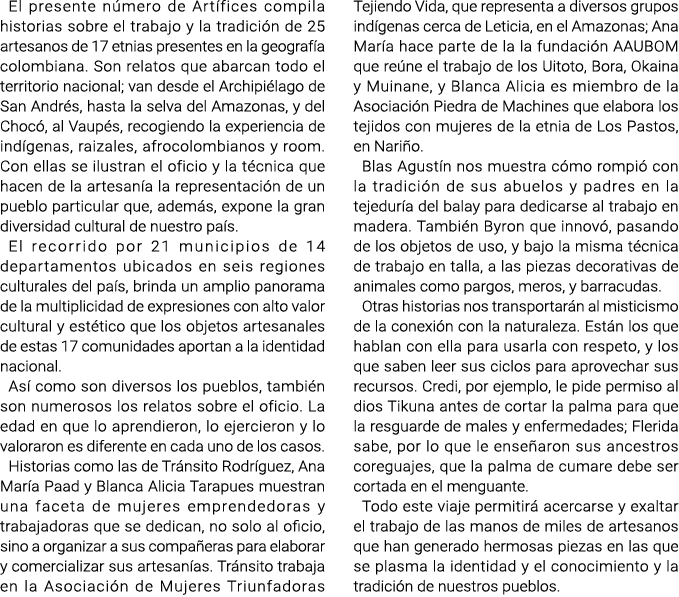 El presente número de Artífices compila historias sobre el trabajo y la tradición de 25 artesanos de 17 etnias presen...