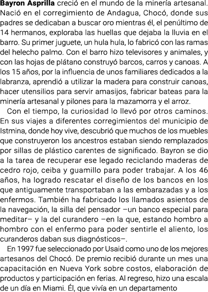 Bayron Asprilla creció en el mundo de la minería artesanal. Nació en el corregimiento de Andagua, Chocó, donde sus pa...