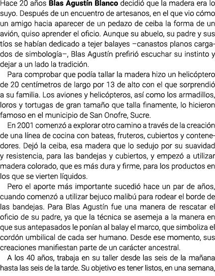 Hace 20 años Blas Agustín Blanco decidió que la madera era lo suyo. Después de un encuentro de artesanos, en el que v...